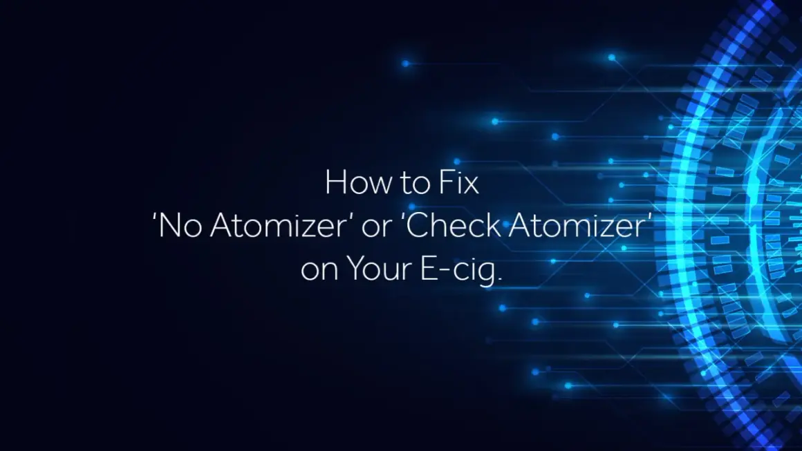 Guide pour résoudre le message "No Atomizer" ou "Check Atomizer" sur votre e-cig, comme le Vaporesso GTX ONE.