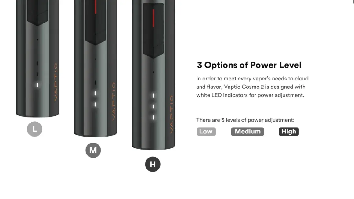 Le Vaptio Cosmo 2, avec ses indicateurs LED, offre 3 niveaux de puissance : Low, Medium, High. Le voyant rouge clignote pour signaler un problème.