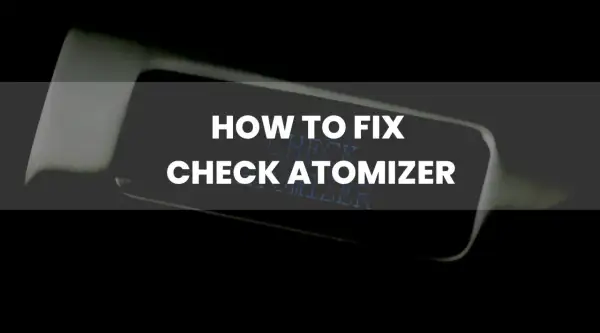 Comment réparer le message "CHECK ATOMIZER" sur votre cigarette électronique Vaporesso.