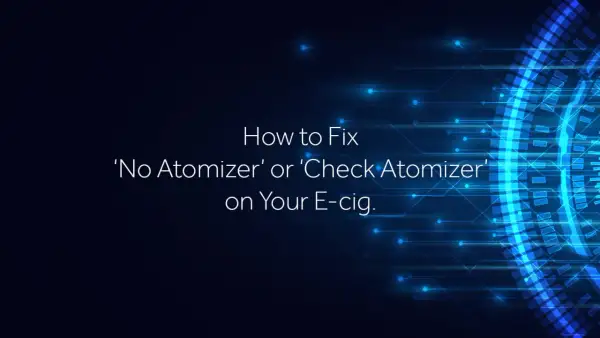 Guide pour résoudre le message "No Atomizer" ou "Check Atomizer" sur votre e-cig, comme le Vaporesso GTX ONE.